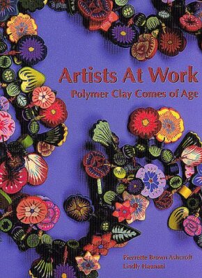 ARTISTS AT WORK: POLYMER CLAY COMES OF AGE By Pierrette Brown Ashcroft & Lindly-image