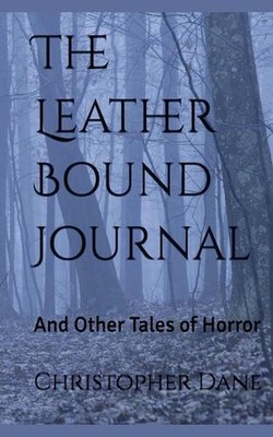The Leather Bound Journal And Other Tales of Horror by Christopher Dane Paperbac-image