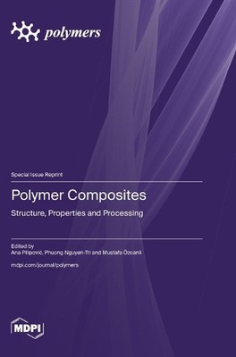 Polymer Composites: Structure, Properties and Processing by Ana Pilipovic Hardco-image