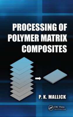 Processing of Polymer Matrix Composites by P K Mallick: New-image