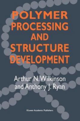 Polymer Processing and Structure Development, Ryan, Anthony J., 9780792357728-image