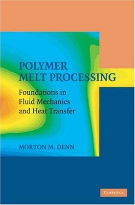 POLYMER MELT PROCESSING: FOUNDATIONS IN FLUID MECHANICS By Morton M. Denn *Mint*-image