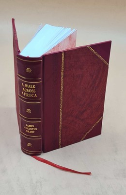 A Walk Across Africa Or, Domestic Scenes From My Nile Journal 18 [Leather Bound]-image