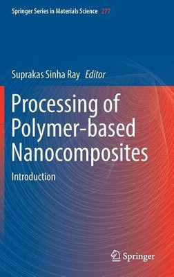Processing of Polymer-based Nanocomposites: Introduction by Suprakas Sinha Ray (-image