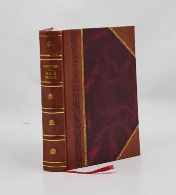 Memorial de Sainte Helene : journal of the private life and conv [Leather Bound]-image