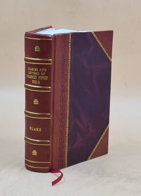 Diaries and letters of Francis Minot Weld ... with a sketch of h [Leather Bound]-image