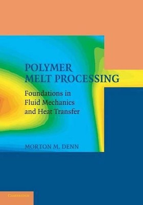 Polymer Melt Processing: Foundations in Fluid Mechanics and Heat Transfer by Mor-image