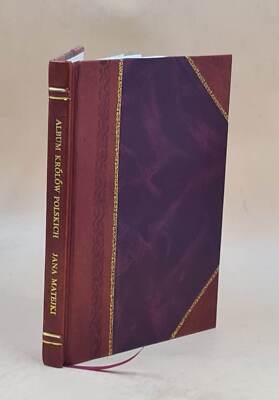 Album KróLóW Polskich Według Pe̜Dzla Jana Matejki : Czterd [Leather Bound]-image