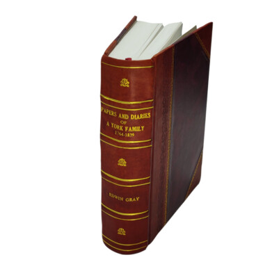 Papers And Diaries Of A York Family 1764-1839 / By Mrs. Edwin Gr [Leather Bound]-image