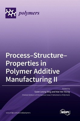 Process-Structure-Properties in Polymer Additive Manufacturing II by Swee Leong -image