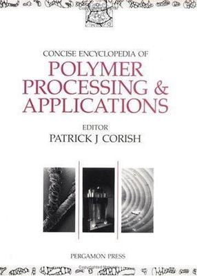 Concise Encyclopedia of Polymer Processing & Applications (Advances in...-image