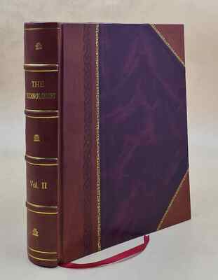 The Technologist, Or Industrial Monthly : A Practical Journal Fo [Leather Bound]-image