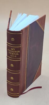 My Canadian journal, 1872-78 : extracts from my letters home, wr [Leather Bound]-image